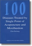 100 Diseases Treated by Single Point of Acupuncture and Moxibustion